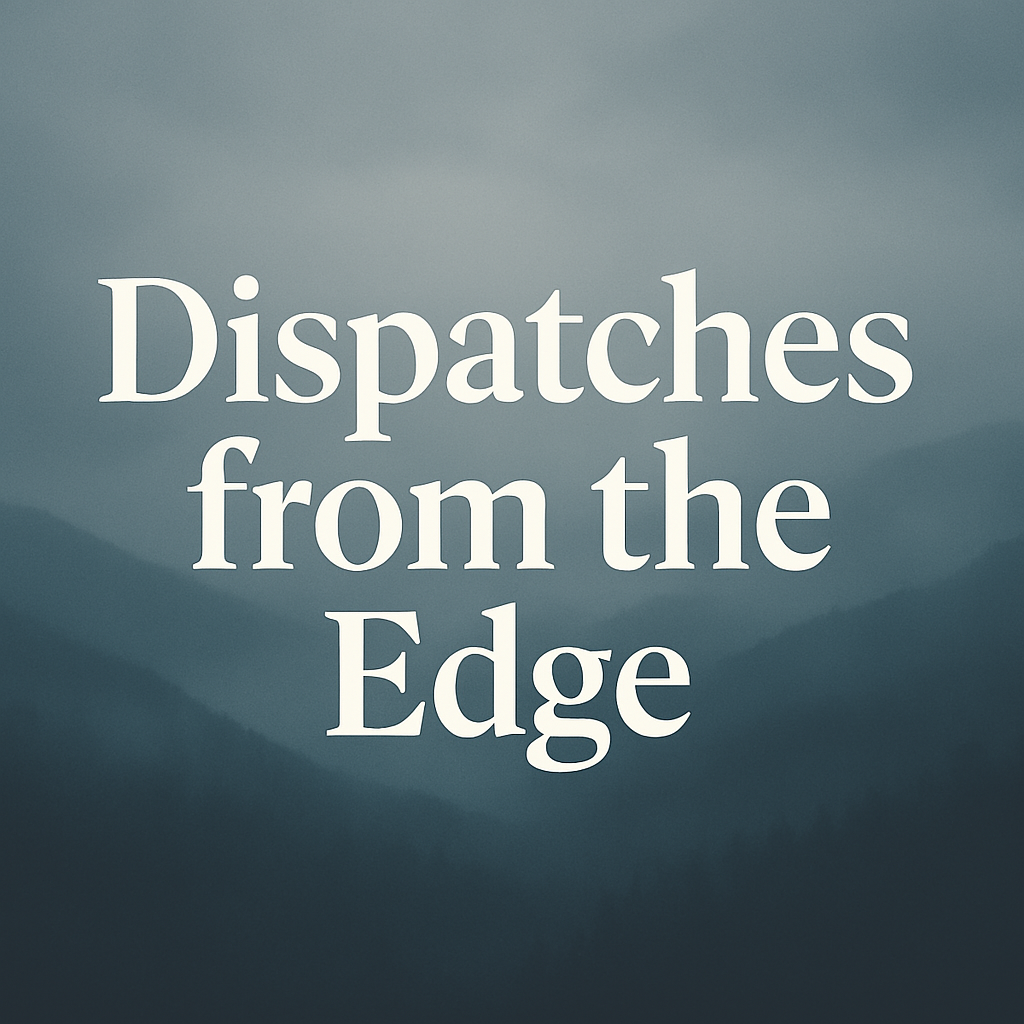 Dispatches from the Edge
